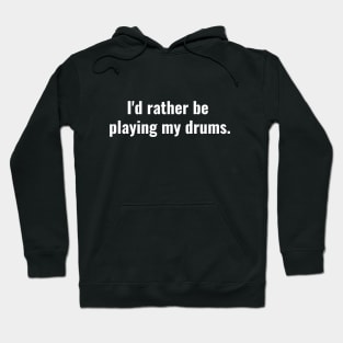 I'd rather be playing drums Hoodie